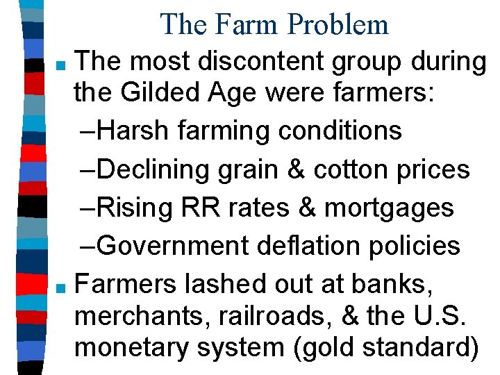 The Farm Problem The most discontent group during the Gilded Age were farmers: –Harsh