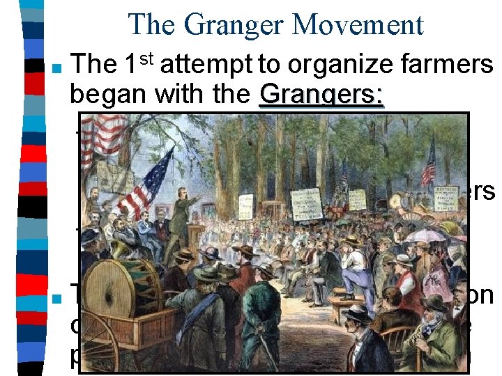 The Granger Movement The 1 st attempt to organize farmers began with the Grangers: