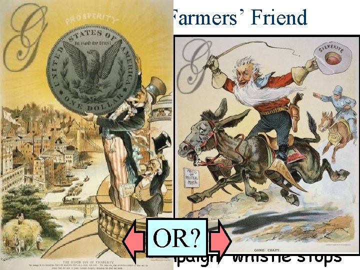 Bryan: The Farmers’ Friend OR? 18, 000 miles of campaign “whistle stops” 