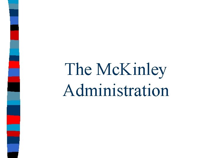 The Mc. Kinley Administration 