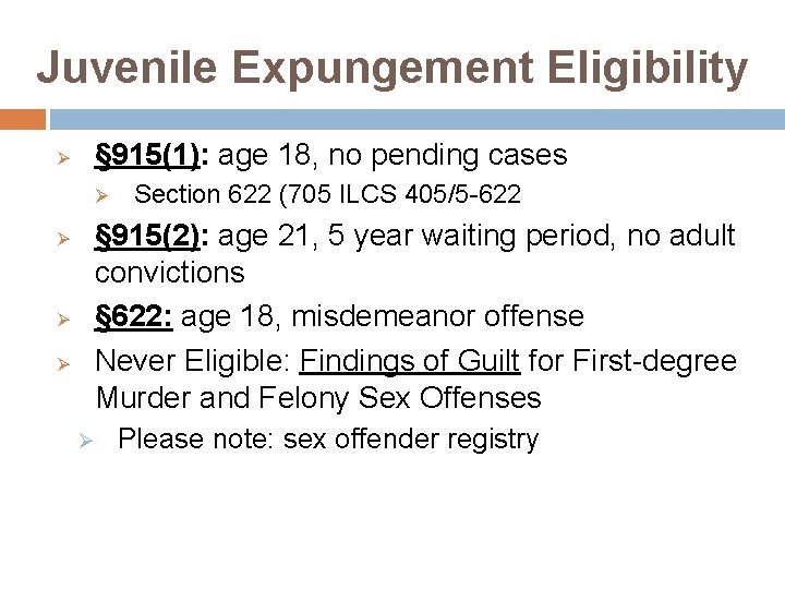 Juvenile Expungement Eligibility Ø § 915(1): age 18, no pending cases Ø Ø Section Juvenile Expungement Eligibility Ø § 915(1): age 18, no pending cases Ø Ø Section
