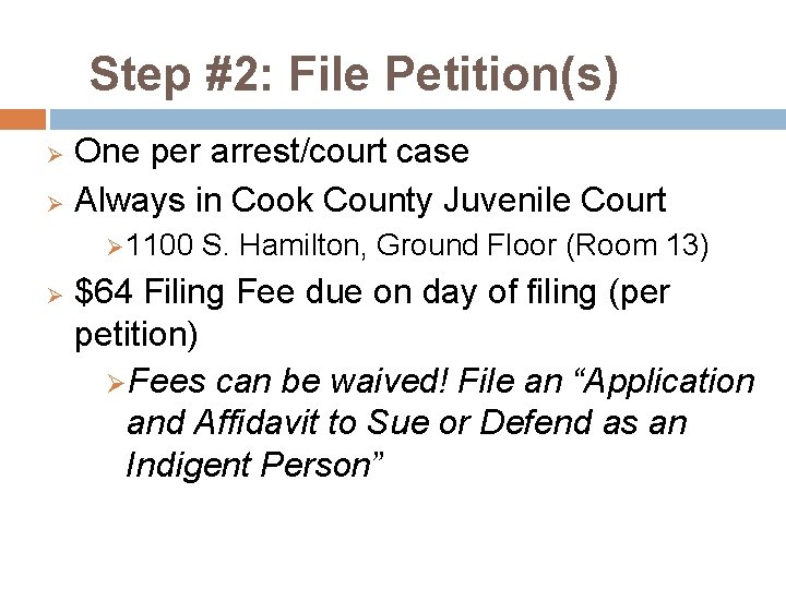 Step #2: File Petition(s) One per arrest/court case Ø Always in Cook County Juvenile Step #2: File Petition(s) One per arrest/court case Ø Always in Cook County Juvenile