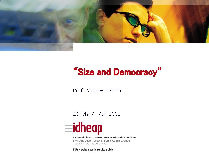 “Size and Democracy” Prof. Andreas Ladner Zürich, 7. Mai, 2008 