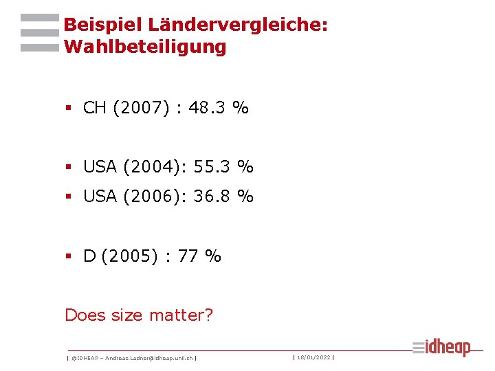 Beispiel Ländervergleiche: Wahlbeteiligung § CH (2007) : 48. 3 % § USA (2004): 55.