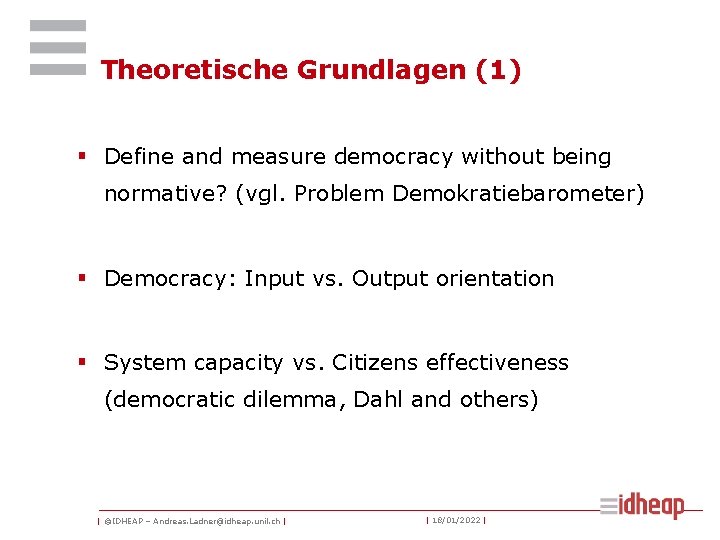 Theoretische Grundlagen (1) § Define and measure democracy without being normative? (vgl. Problem Demokratiebarometer)