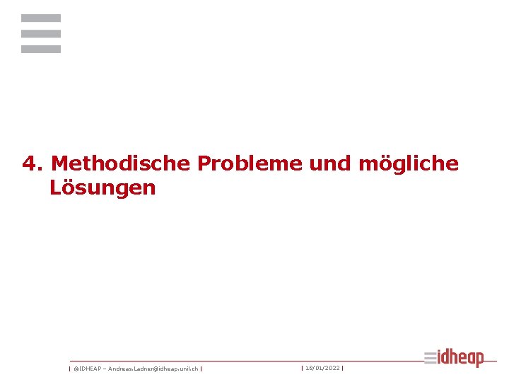 4. Methodische Probleme und mögliche Lösungen | ©IDHEAP – Andreas. Ladner@idheap. unil. ch |