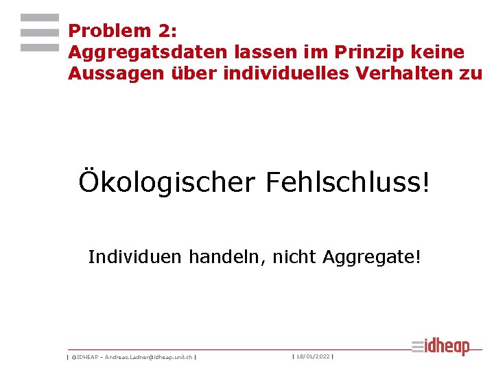 Problem 2: Aggregatsdaten lassen im Prinzip keine Aussagen über individuelles Verhalten zu Ökologischer Fehlschluss!