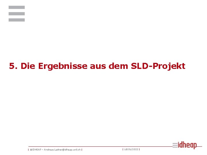 5. Die Ergebnisse aus dem SLD-Projekt | ©IDHEAP – Andreas. Ladner@idheap. unil. ch |