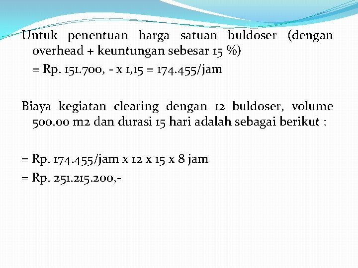 Untuk penentuan harga satuan buldoser (dengan overhead + keuntungan sebesar 15 %) = Rp.