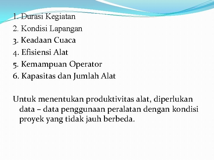 1. Durasi Kegiatan 2. Kondisi Lapangan 3. Keadaan Cuaca 4. Efisiensi Alat 5. Kemampuan