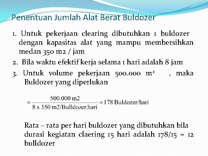 Penentuan Jumlah Alat Berat Buldozer 1. Untuk pekerjaan clearing dibutuhkan 1 buldozer dengan kapasitas