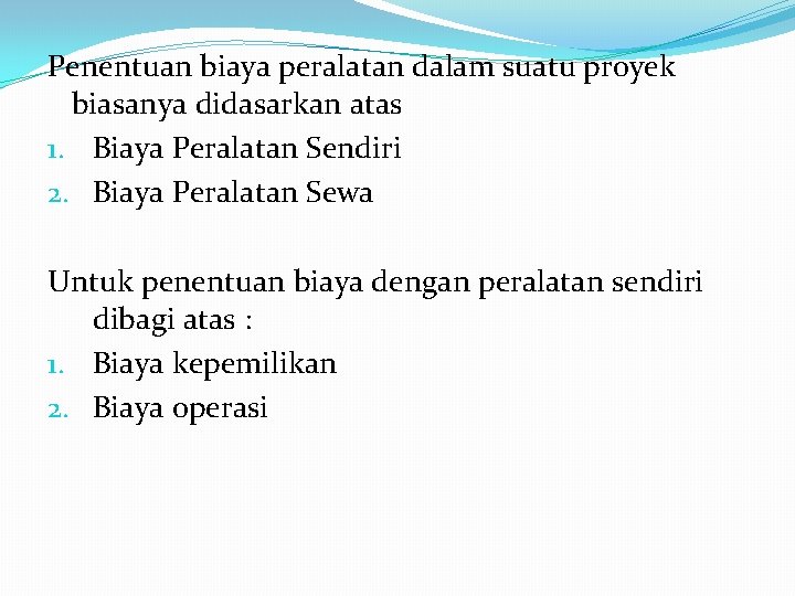 Penentuan biaya peralatan dalam suatu proyek biasanya didasarkan atas 1. Biaya Peralatan Sendiri 2.