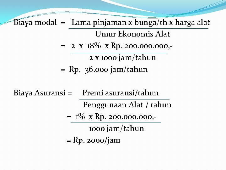 Biaya modal = Lama pinjaman x bunga/th x harga alat Umur Ekonomis Alat =