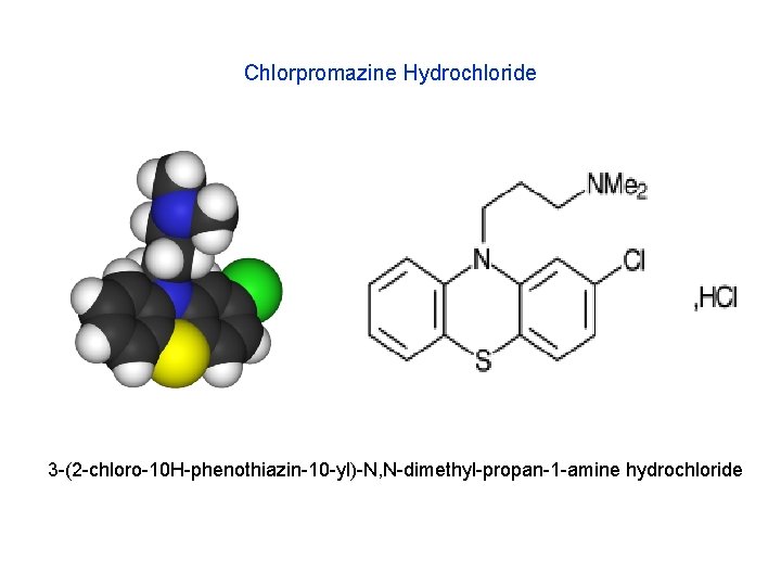 Chlorpromazine Hydrochloride 3 -(2 -chloro-10 H-phenothiazin-10 -yl)-N, N-dimethyl-propan-1 -amine hydrochloride 