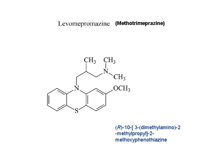 (Methotrimeprazine) (R)-10 -[ 3 -(dimethylamino)-2 -methylpropyl]-2 methoxyphenothiazine 