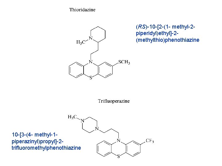 (RS)-10 -[2 -(1 - methyl-2 piperidyl)ethyl]-2(methylthio)phenothiazine 10 -[3 -(4 - methyl-1 piperazinyl)propyl]-2 trifluoromethylphenothiazine 
