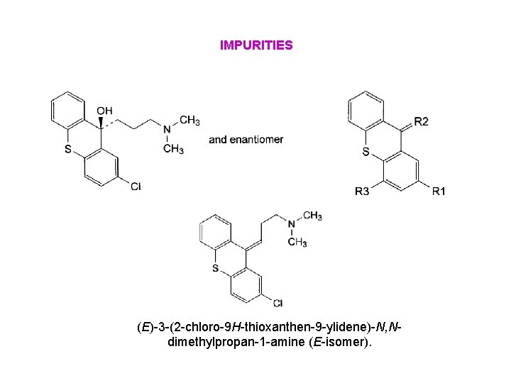 IMPURITIES (E)-3 -(2 -chloro-9 H-thioxanthen-9 -ylidene)-N, Ndimethylpropan-1 -amine (E-isomer). 