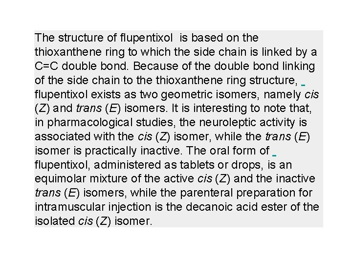 The structure of flupentixol is based on the thioxanthene ring to which the side