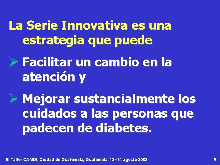 La Serie Innovativa es una estrategia que puede Ø Facilitar un cambio en la