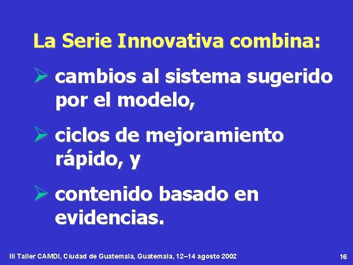 La Serie Innovativa combina: Ø cambios al sistema sugerido por el modelo, Ø ciclos