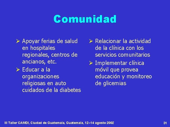 Comunidad Ø Apoyar ferias de salud en hospitales regionales, centros de ancianos, etc. Ø