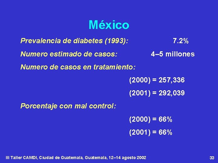 México Prevalencia de diabetes (1993): 7. 2% Numero estimado de casos: 4– 5 millones