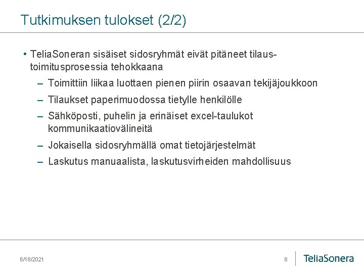 Tutkimuksen tulokset (2/2) • Telia. Soneran sisäiset sidosryhmät eivät pitäneet tilaustoimitusprosessia tehokkaana – Toimittiin