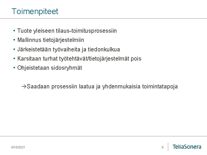 Toimenpiteet • Tuote yleiseen tilaus-toimitusprosessiin • Mallinnus tietojärjestelmiin • Järkeistetään työvaiheita ja tiedonkulkua •