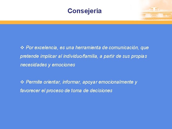 Consejería v Por excelencia, es una herramienta de comunicación, que pretende implicar al individuo/familia,