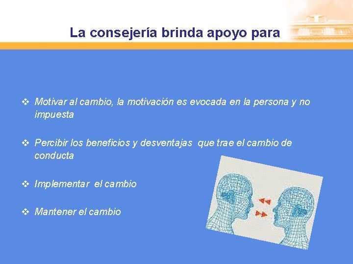 La consejería brinda apoyo para v Motivar al cambio, la motivación es evocada en