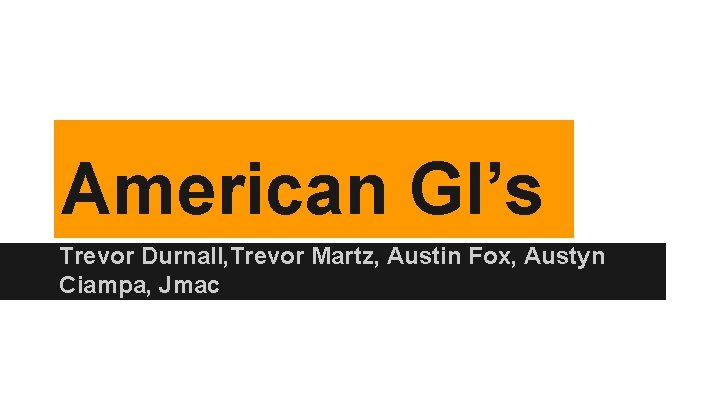American GI’s Trevor Durnall, Trevor Martz, Austin Fox, Austyn Ciampa, Jmac 