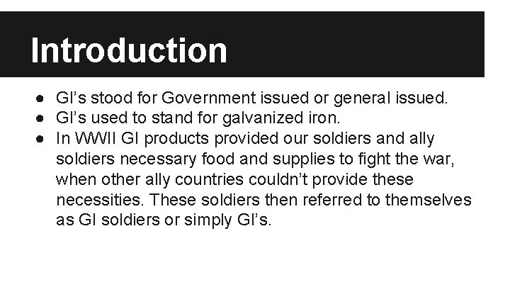 Introduction ● GI’s stood for Government issued or general issued. ● GI’s used to