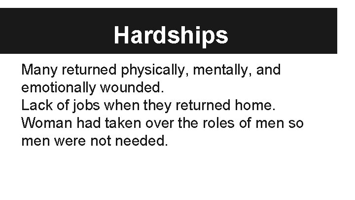 Hardships Many returned physically, mentally, and emotionally wounded. Lack of jobs when they returned
