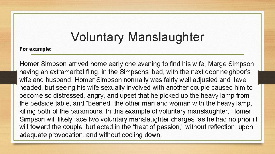 Voluntary Manslaughter For example: Homer Simpson arrived home early one evening to find his Voluntary Manslaughter For example: Homer Simpson arrived home early one evening to find his