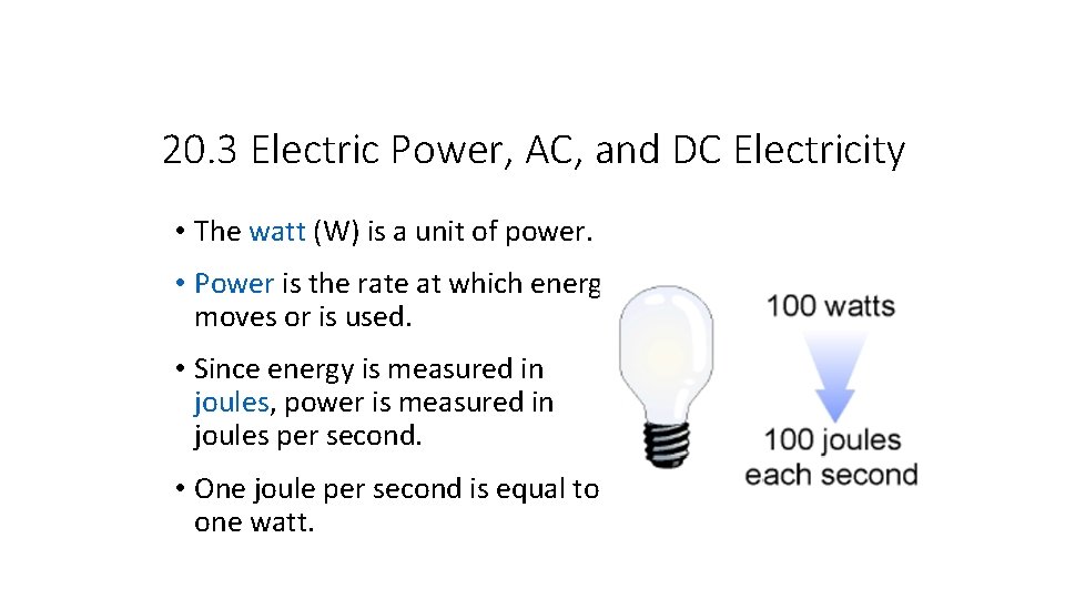 20. 3 Electric Power, AC, and DC Electricity • The watt (W) is a