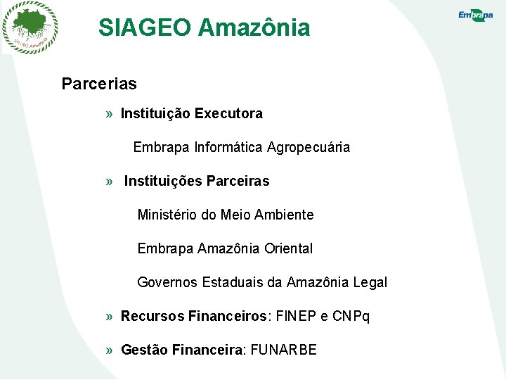 SIAGEO Amazônia Parcerias » Instituição Executora Embrapa Informática Agropecuária » Instituições Parceiras Ministério do