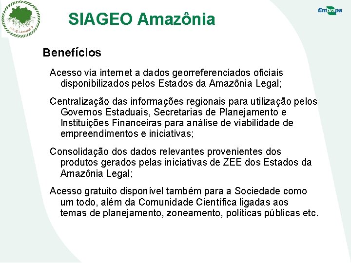 SIAGEO Amazônia Benefícios Acesso via internet a dados georreferenciados oficiais disponibilizados pelos Estados da