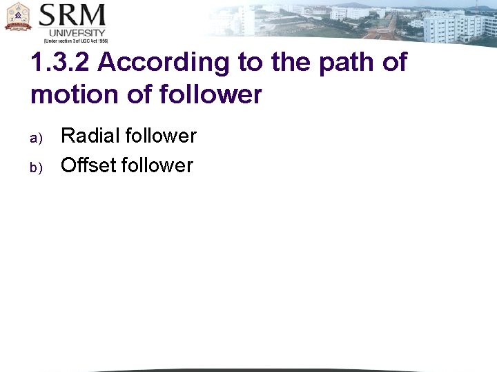 1. 3. 2 According to the path of motion of follower a) b) Radial