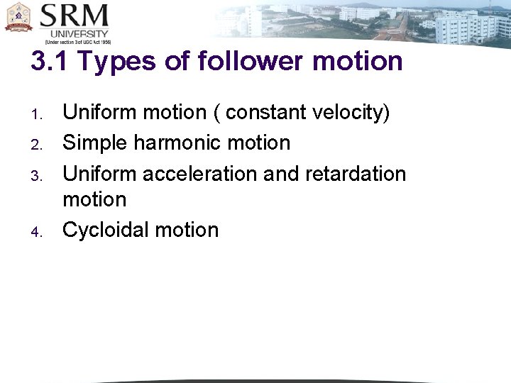 3. 1 Types of follower motion 1. 2. 3. 4. Uniform motion ( constant