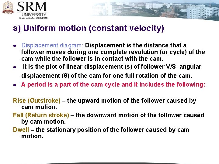 a) Uniform motion (constant velocity) l Displacement diagram: Displacement is the distance that a