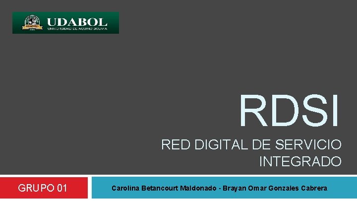 RDSI RED DIGITAL DE SERVICIO INTEGRADO GRUPO 01 Carolina Betancourt Maldonado - Brayan Omar
