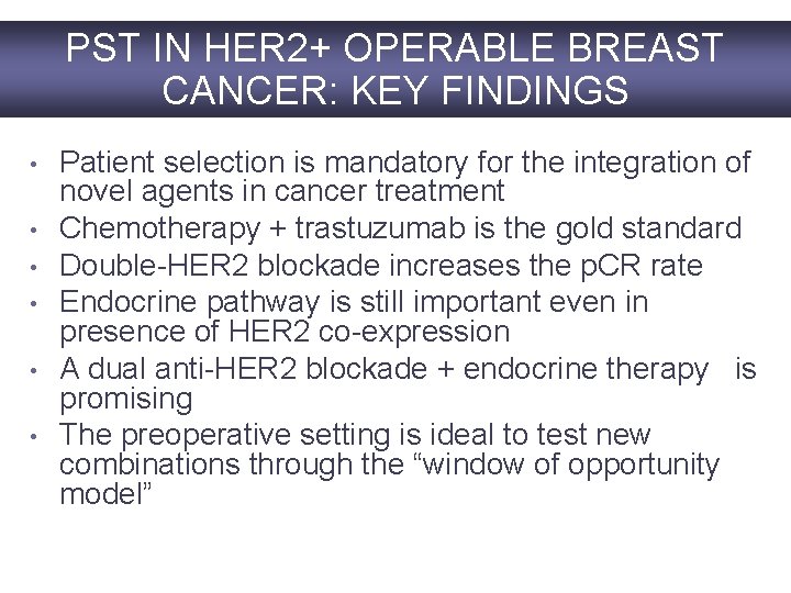 PST IN HER 2+ OPERABLE BREAST CANCER: KEY FINDINGS • • • Patient selection