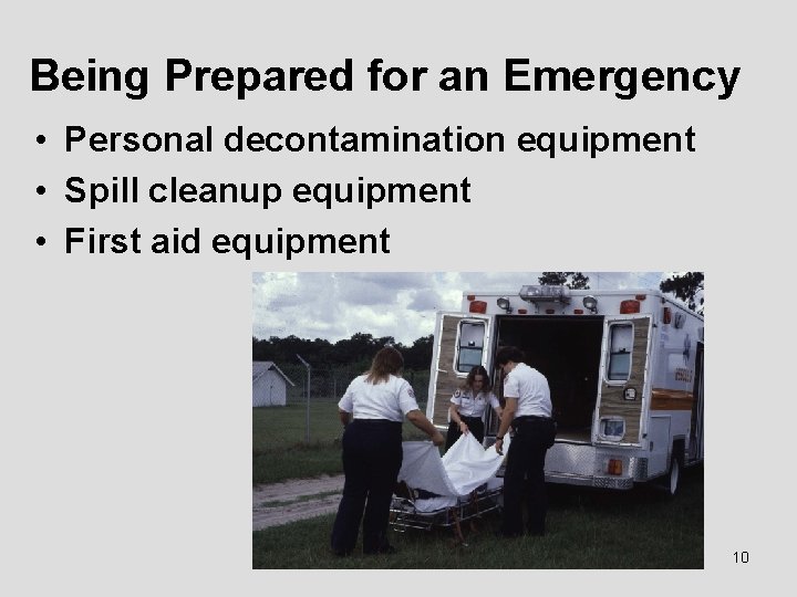 Being Prepared for an Emergency • Personal decontamination equipment • Spill cleanup equipment •