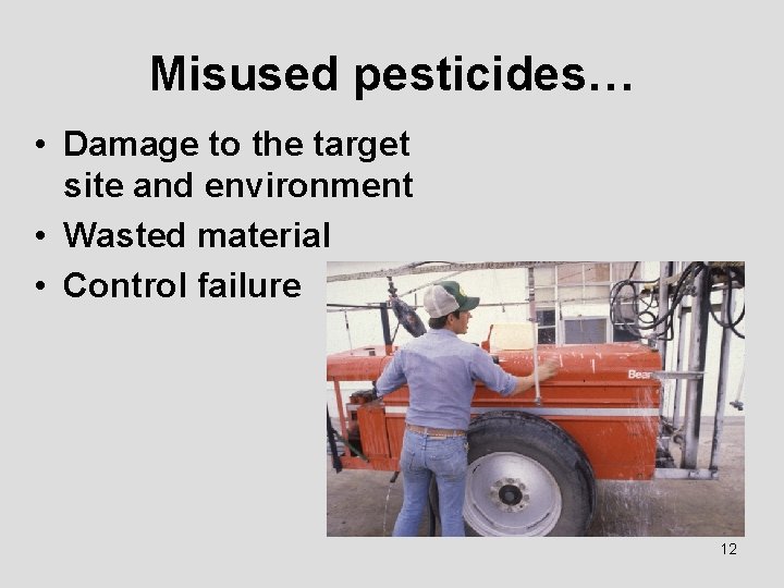 Misused pesticides… • Damage to the target site and environment • Wasted material •