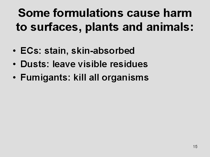 Some formulations cause harm to surfaces, plants and animals: • ECs: stain, skin-absorbed •