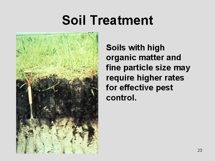 Soil Treatment Soils with high organic matter and fine particle size may require higher