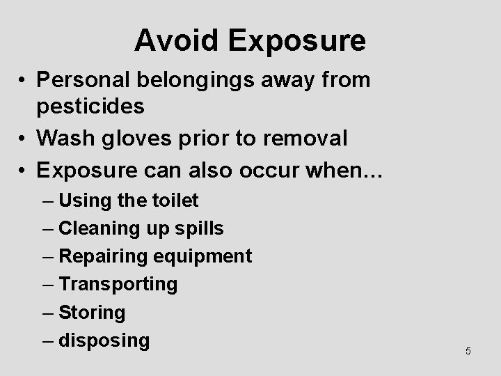 Avoid Exposure • Personal belongings away from pesticides • Wash gloves prior to removal