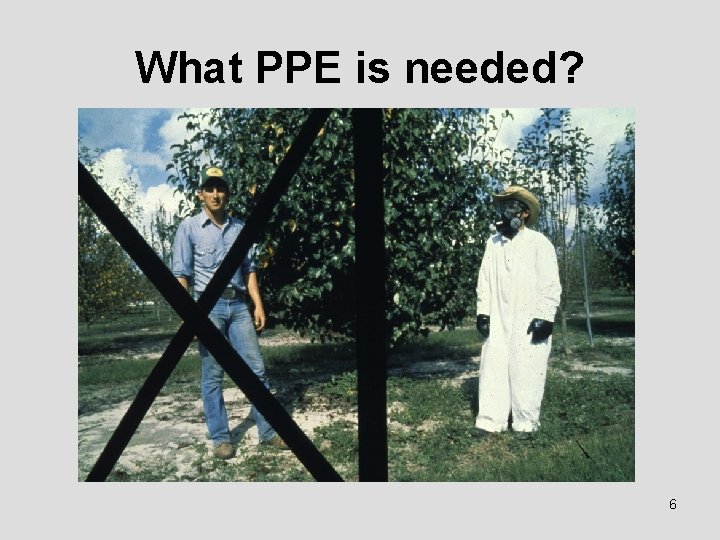 What PPE is needed? 6 