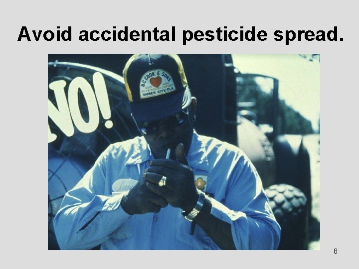 Avoid accidental pesticide spread. 8 