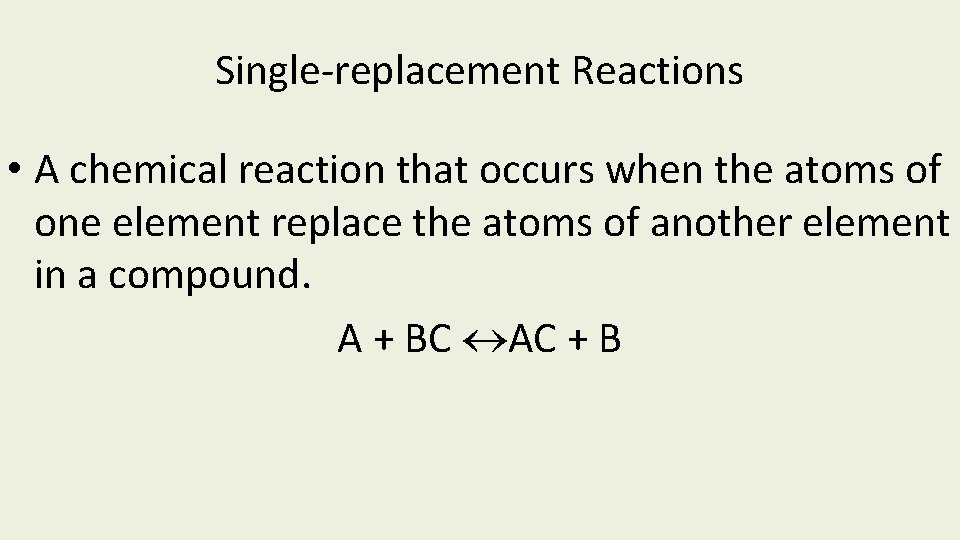 Single-replacement Reactions • A chemical reaction that occurs when the atoms of one element